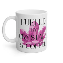 "Fueled by Crystals" 11oz White Mug