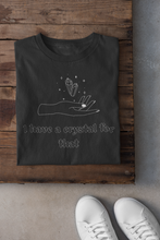 "I Have A Crystal For That" T-Shirt